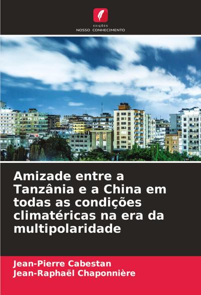 Amizade entre a Tanzânia e a China em todas as condições climatéricas na era da multipolaridade