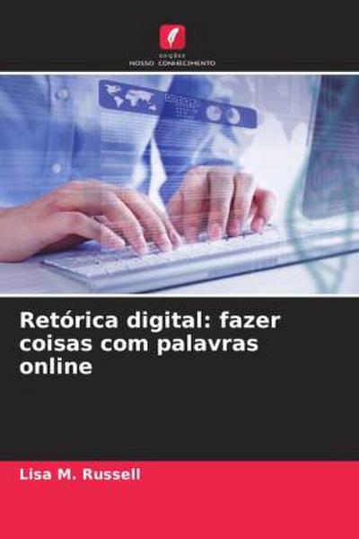 Retórica digital: fazer coisas com palavras online