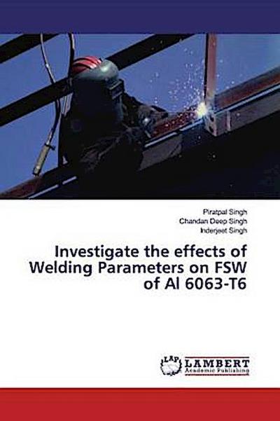 Investigate the effects of Welding Parameters on FSW of Al 6063-T6