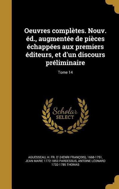 Oeuvres complètes. Nouv. éd., augmentée de pièces échappées aux premiers éditeurs, et d’un discours préliminaire; Tome 14