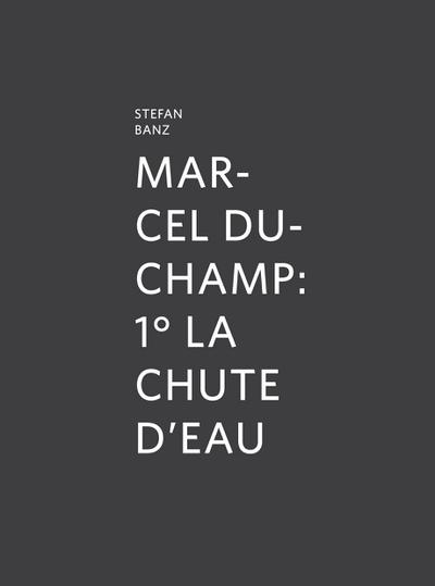 marcel Duchamp: 1° La chute d’eau