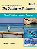 The Island Hopping Digital Guide To The Southern Bahamas - Part IV - Mayaguana to Inagua