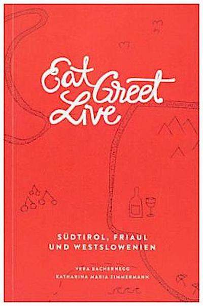 Eat Greet Live: Südtirol, Friaul und Westslowenien