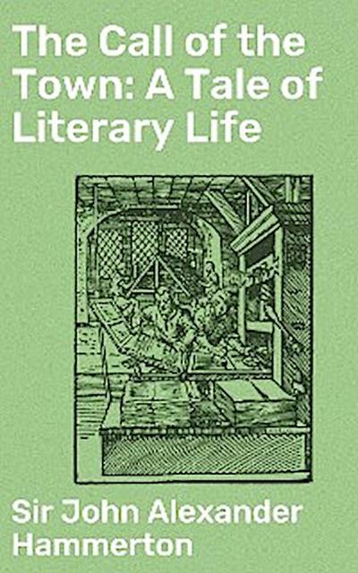 The Call of the Town: A Tale of Literary Life (eBook, EPUB) - John Alexander Hammerton