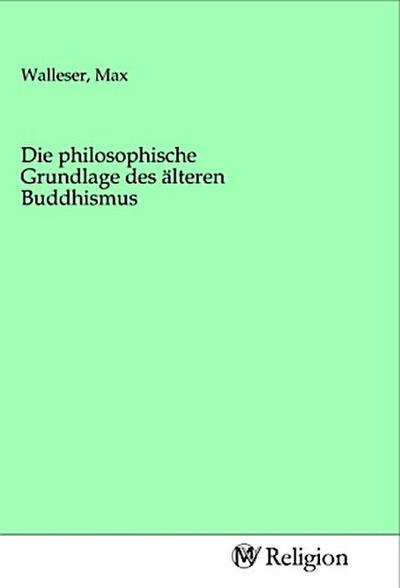 Die philosophische Grundlage des älteren Buddhismus