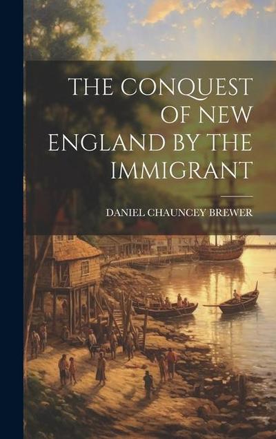 The Conquest of New England by the Immigrant