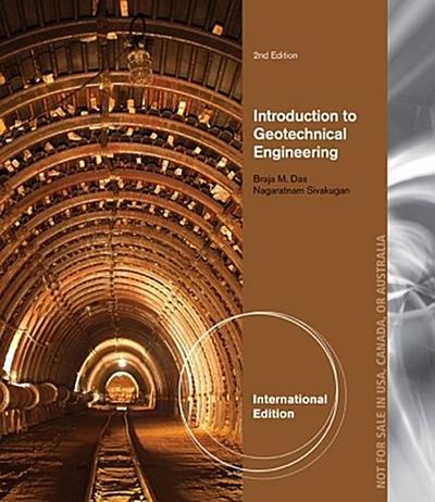 Introduction to Geotechnical Engineering, International Edition - Nagaratnam Sivakugan