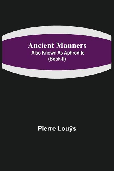 Ancient Manners; Also Known As Aphrodite (Book-II)