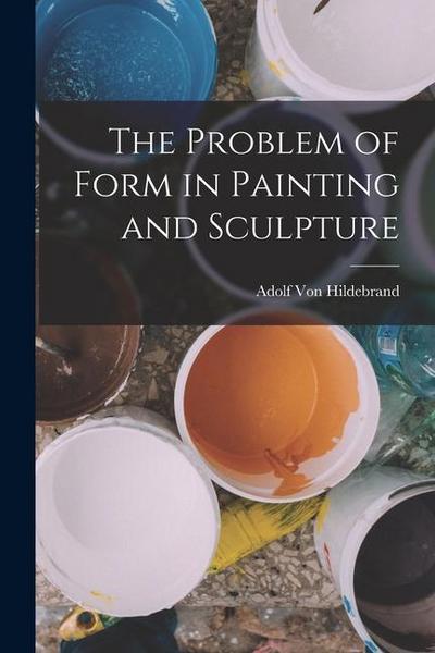 The Problem of Form in Painting and Sculpture