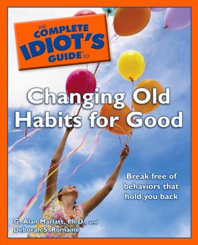 Complete Idiot’s Guide to Changing Old Habits for Good
