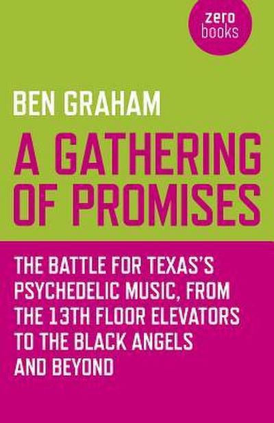 A Gathering of Promises: The Battle for Texas’s Psychedelic Music from the 13th Floor Elevators to the Black Angels and Beyond