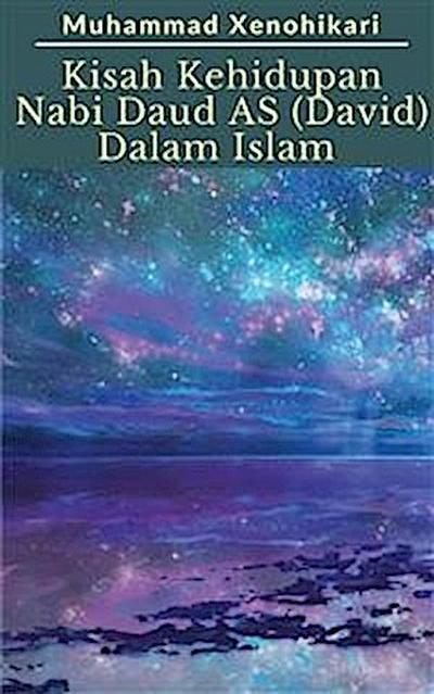 Kisah Kehidupan Nabi Daud AS (David) Dalam Islam