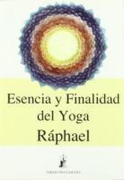 Esencia y finalidad del Yoga : las vías iniciáticas a la trascendencia