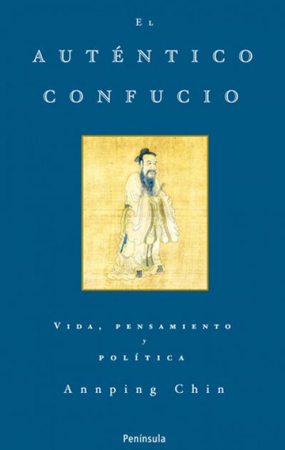 El auténtico Confucio : vida, pensamiento y política
