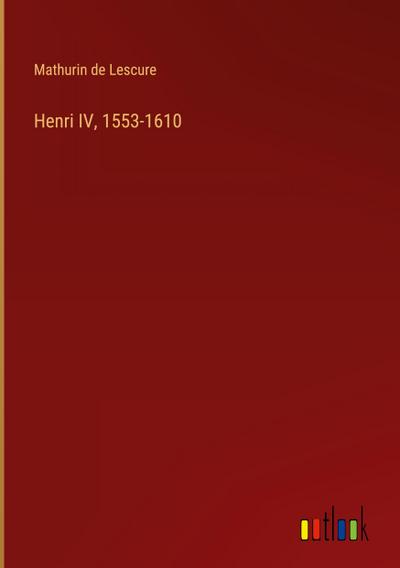 Henri IV, 1553-1610