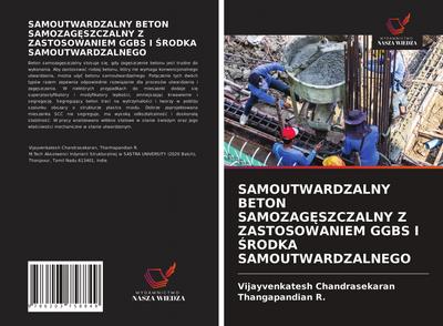 SAMOUTWARDZALNY BETON SAMOZAG¿SZCZALNY Z ZASTOSOWANIEM GGBS I ¿RODKA SAMOUTWARDZALNEGO