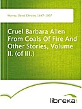 Cruel Barbara Allen From Coals Of Fire And Other Stories, Volume II. (of III.) - David Christie Murray