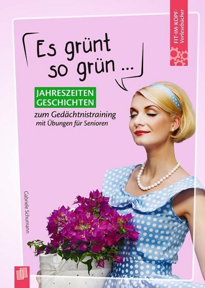 Fit-im-Kopf-Vorlesebücher für Senioren: Es grünt so grün ... - Jahreszeitengeschichten zum Gedächtnistraining mit Übungen 