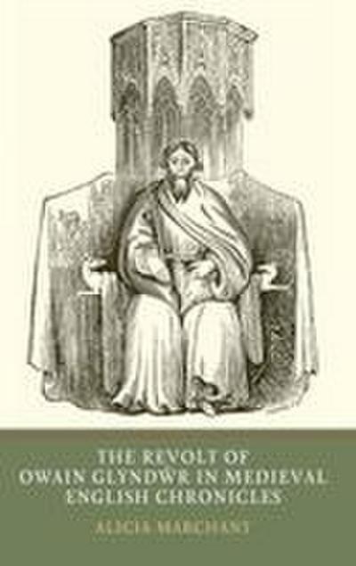 The Revolt of Owain Glyndwr in Medieval English Chronicles