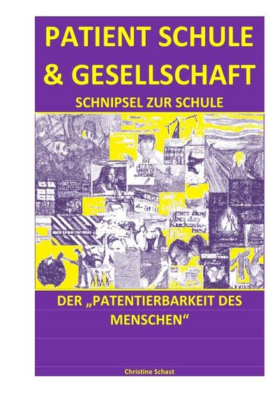 PATIENT SCHULE & GESELLSCHAFT - SCHNIPSEL ZUR SCHULE DER ’PATENTIERBARKEIT DES MENSCHEN’