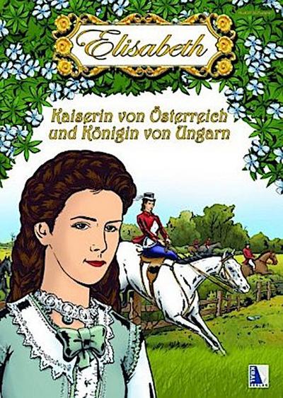 Elisabeth - Kaiserin von Österreich und Königin von Ungarn
