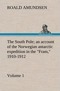 The South Pole; an account of the Norwegian antarctic expedition in the ’Fram,’ 1910-1912 - Volume 1