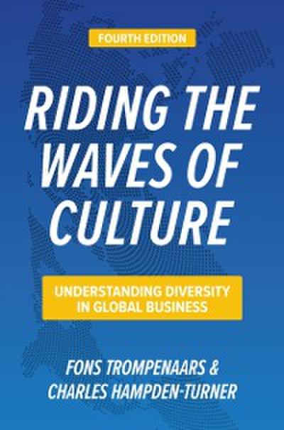 Riding the Waves of Culture, Fourth Edition: Understanding Diversity in Global Business