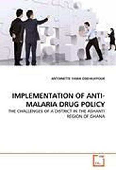 IMPLEMENTATION OF ANTI-MALARIA DRUG POLICY