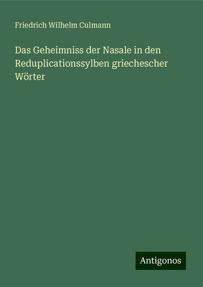 Culmann, F: Geheimniss der Nasale in den Reduplicationssylbe