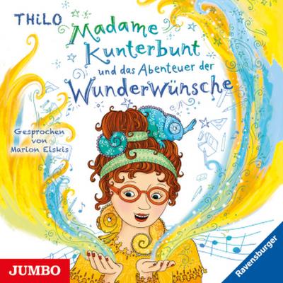 Madame Kunterbunt und das Abenteuer der Wunderwünsche