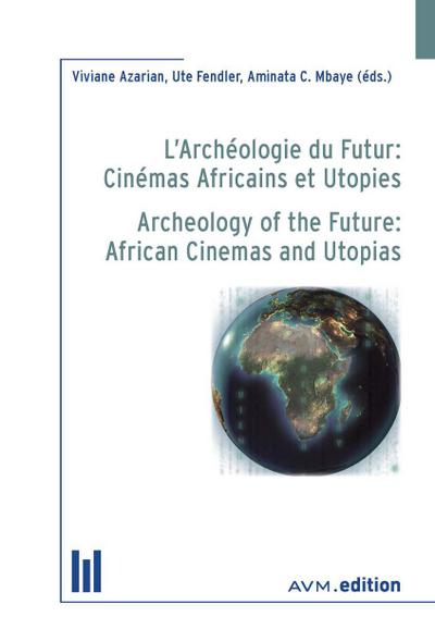 L’Archéologie du Futur: Cinémas Africains et Utopies