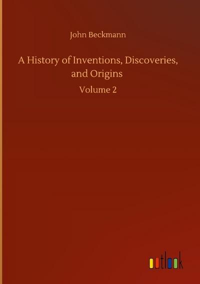 A History of Inventions, Discoveries, and Origins
