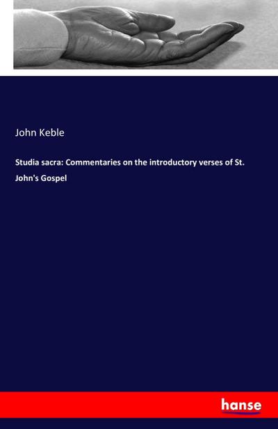Studia sacra: Commentaries on the introductory verses of St. John’s Gospel