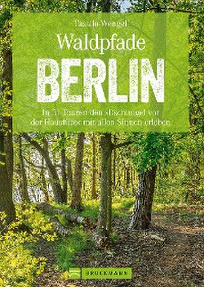 Wanderführer Berlin: ein Erlebnisführer für den Wald in und um Berlin.