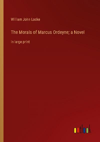 The Morals of Marcus Ordeyne; a Novel