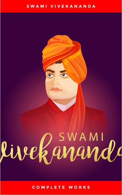 Swami Vivekananda: Complete Works