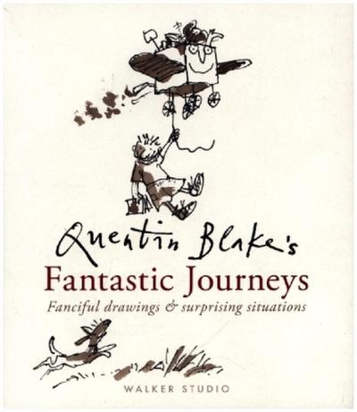 Quentin Blake’s Fantastic Journeys: Fanciful Drawings and Surprising Situations