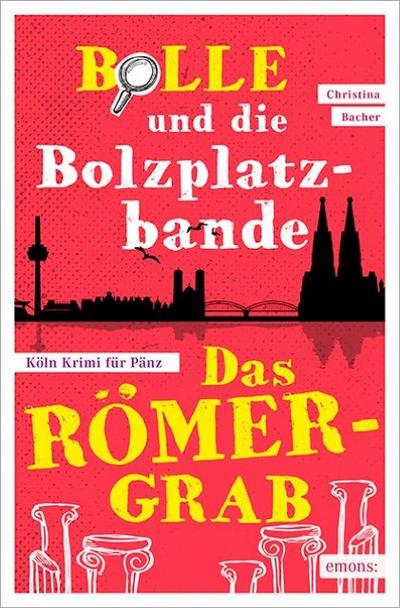 Bolle und die Bolzplatzbande: Das Römergrab (Köln Krimi für Pänz)