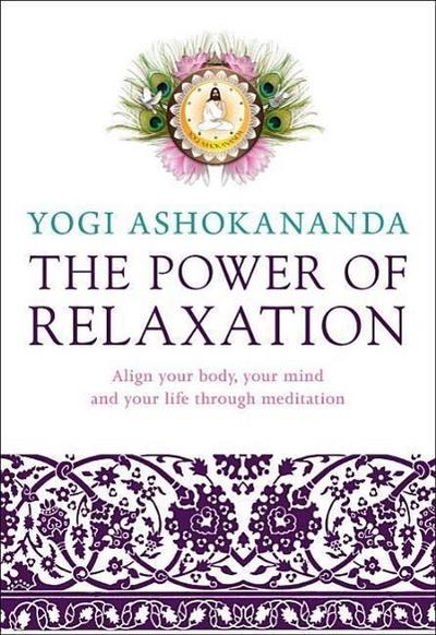The Power of Relaxation: Align Your Body, Your Mind, and Your Life Through Meditation