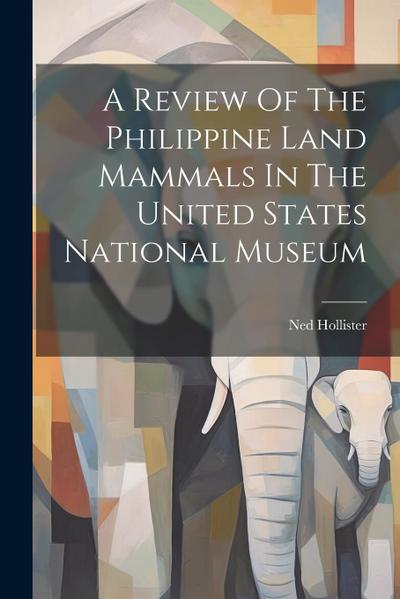 A Review Of The Philippine Land Mammals In The United States National Museum