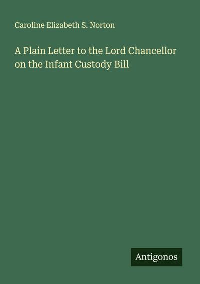 A Plain Letter to the Lord Chancellor on the Infant Custody Bill