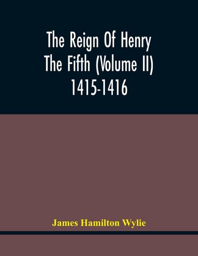 The Reign Of Henry The Fifth (Volume Ii) 1415-1416
