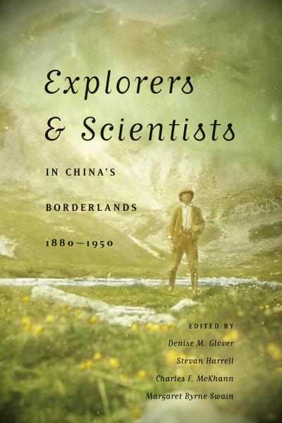 Explorers and Scientists in China’s Borderlands, 1880-1950