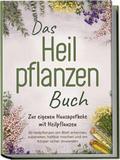 Das Heilpflanzen Buch: Zur eigenen Hausapotheke mi
