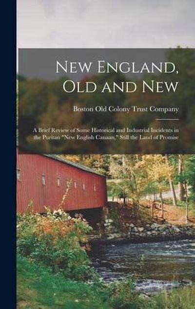 New England, Old and New: A Brief Review of Some Historical and Industrial Incidents in the Puritan "New English Canaan," Still the Land of Prom