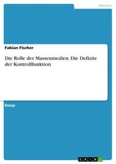 Die Rolle der Massenmedien. Die Defizite der Kontrollfunktion