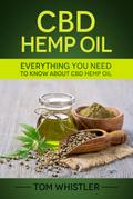 CBD Hemp Oil : Everything You Need to Know About CBD Hemp Oil - Complete Beginner’s Guide