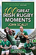 101 Great Irish Rugby Moments