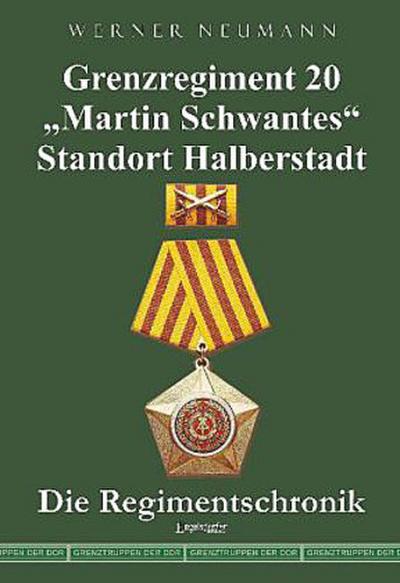 Grenzregiment 20 "Martin Schwantes" Standort Halberstadt. Die Regimentschronik