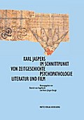 Karl Jaspers im Schnittpunkt von Zeitgeschichte, Psychopathologie, Literatur und Film